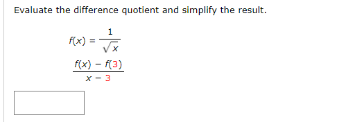 Evaluate the difference quotient and simplify the result.
1
f(x) =
f(x) – f(3)
x - 3
