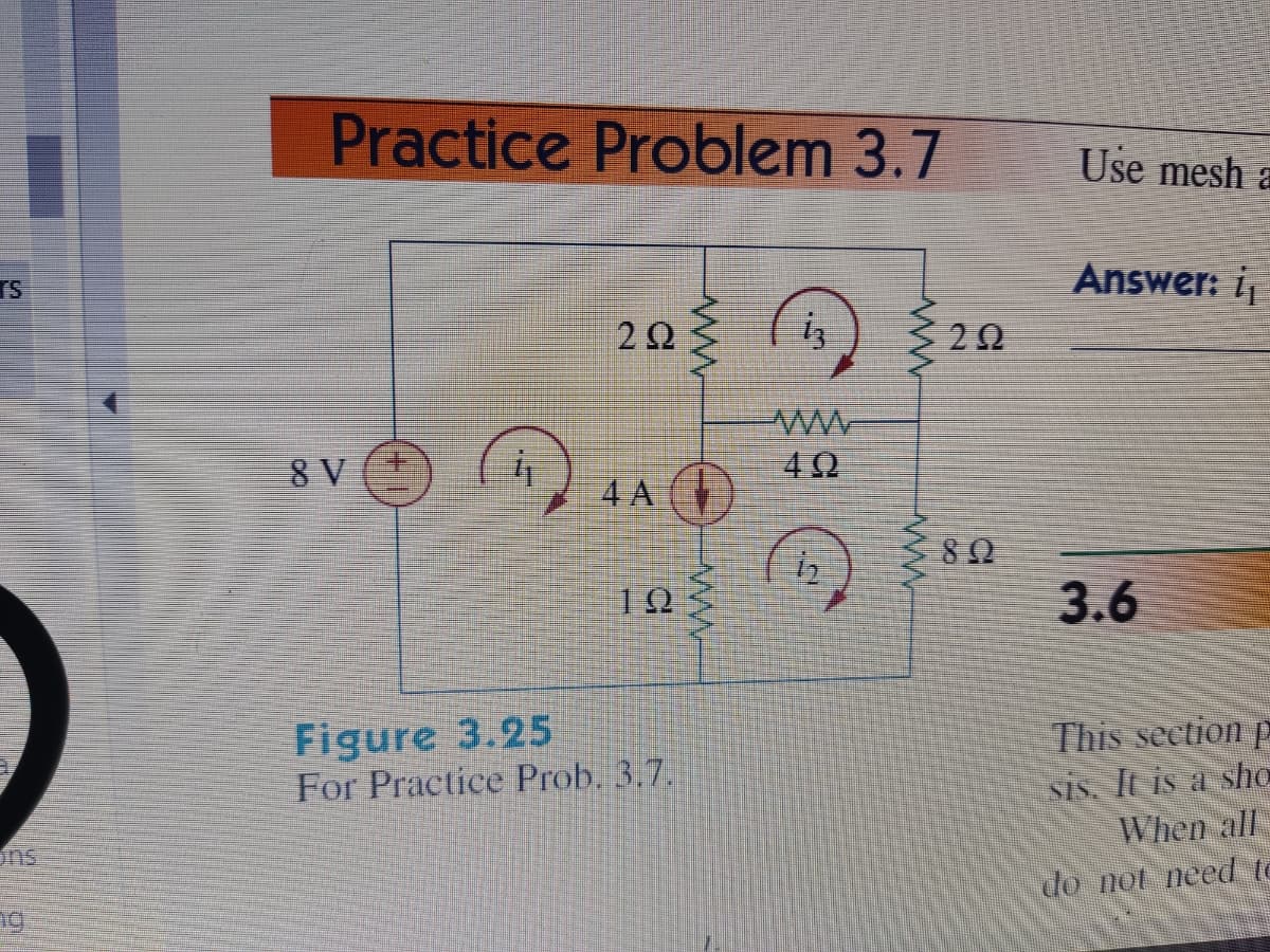 Practice Problem 3.7
Use mesh a
TS
Answer: i
iz
ww.
40
8 V
4 A ()
10
3.6
Figure 3.25
For Practice Prob. 3.7.
This section p
Sis, It is a sho
When all
do not need te
