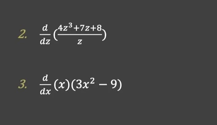 d
4z³+7z+8.
dz
dz
(x)(3x² – 9)
3.
2.
