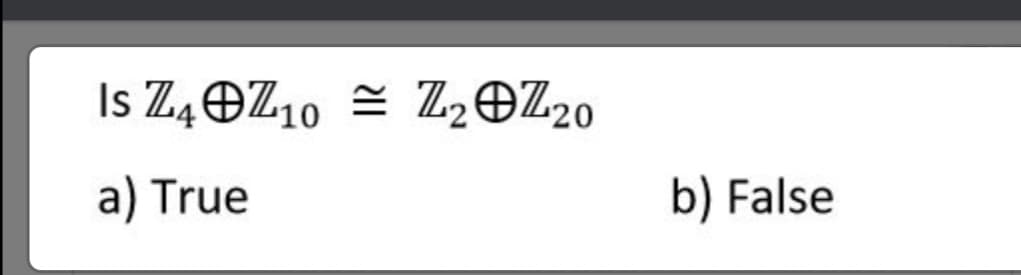 Is Z4OZ10 = Z2@Z2o
a) True
b) False
