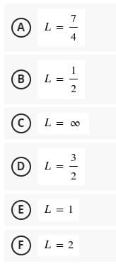 7
AL =
4
(B)
L =
2
(C) L =
C)
3
DL=
E) L = 1
(F)
L = 2
