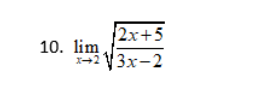 10. lim
2x+5
3x-2
