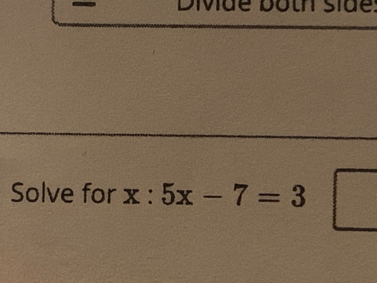 Solve for x : 5x -7= 3
%3D
