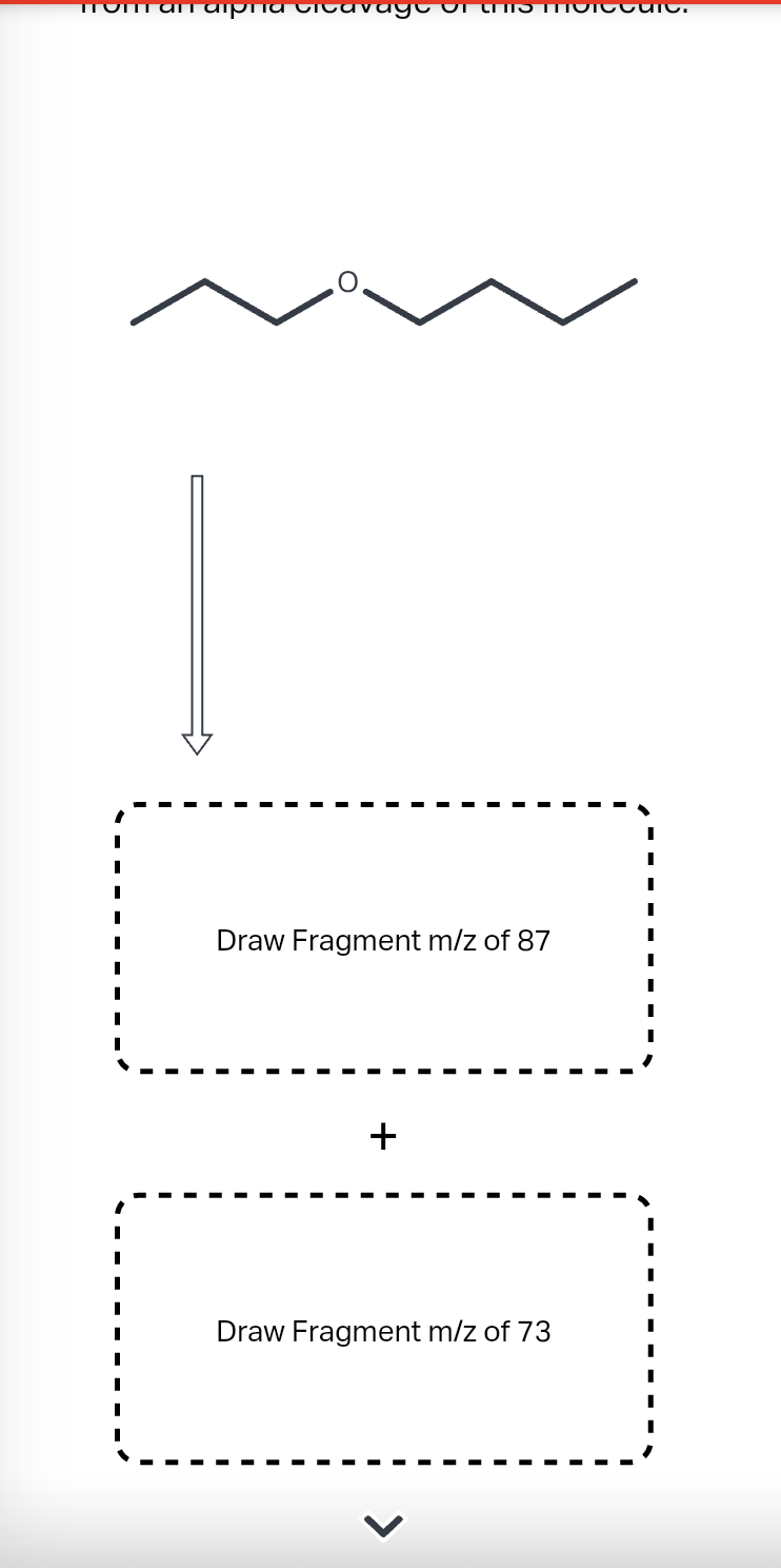 TTOn an aipria Gicavago OF CHITTIOccur.
I
I
I
I
I
I
I
Draw Fragment m/z of 87
+
Draw Fragment m/z of 73
1