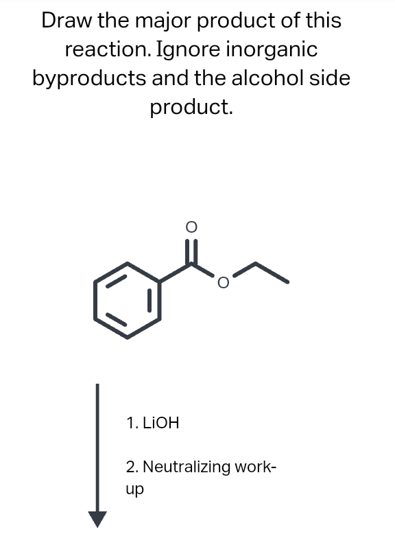 Draw the major product of this
reaction. Ignore inorganic
byproducts and the alcohol side
product.
1. LIOH
2. Neutralizing work-
up