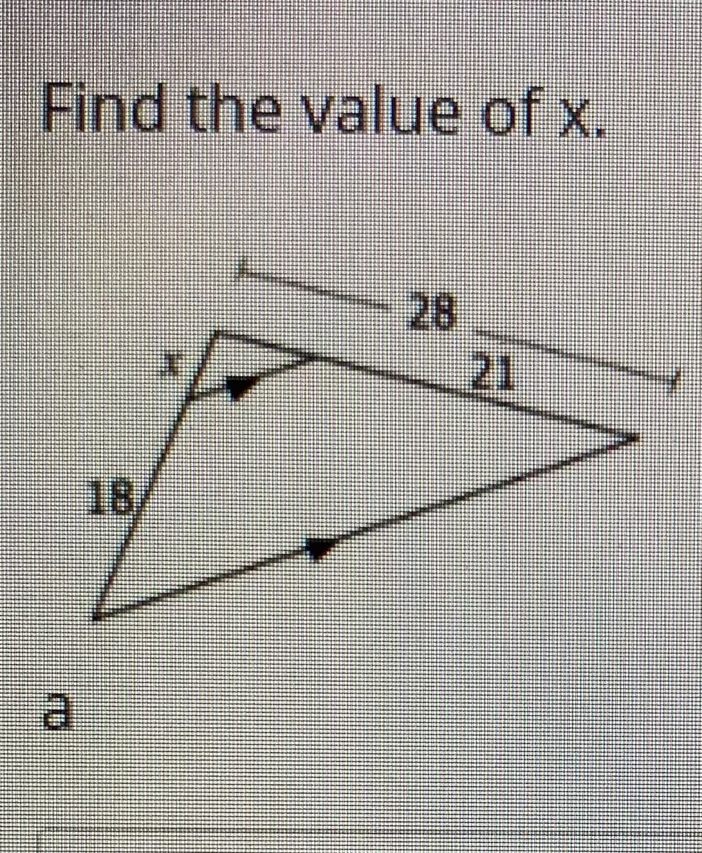 Find the value of x.
28
21
18/
a.
