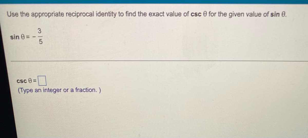 Use the appropriate reciprocal identity to find the exact value of csc 0 for the given value of sin 8.
3
sin 8=
csc 8=
(Type an integer or a fraction. )