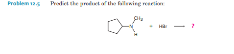 Problem 12.5 Predict the product of the following reaction:
CH3
+ HBr
H