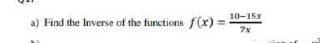 10-15x
a) Find the Inverse of the functions f(x) =
