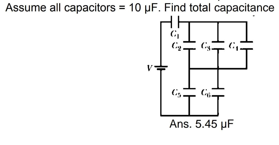 Assume all capacitors = 10 µF. Find total capacitance
%3D
Ans. 5.45 µF
