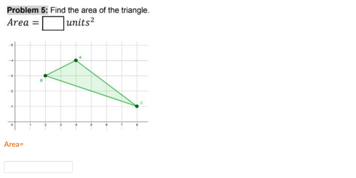 Problem 5: Find the area of the triangle.
Area
units?
%3D
Area=
