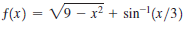f(x) = V9 – x² + sin-(x/3)
