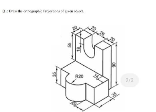 QI: Draw the orthographic Projections of given object.
20,2620
R20
2/3
35
35
06

