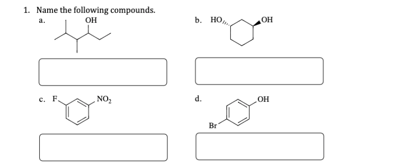 1. Name the following compounds.
OH
b. НО,
а.
HO
с. F.
NO2
d.
OH
Br
