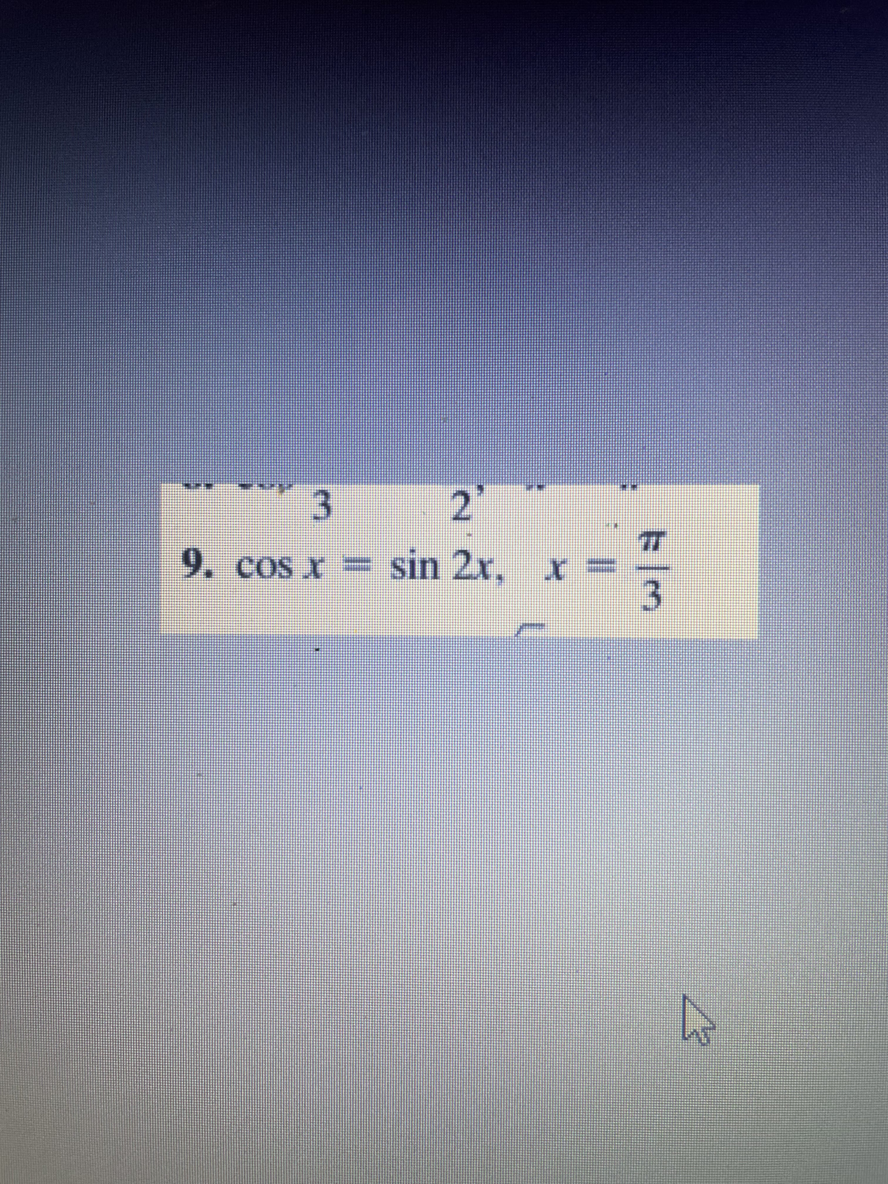 3.
2.
9. cos x =
sin 2x, x:
3.
