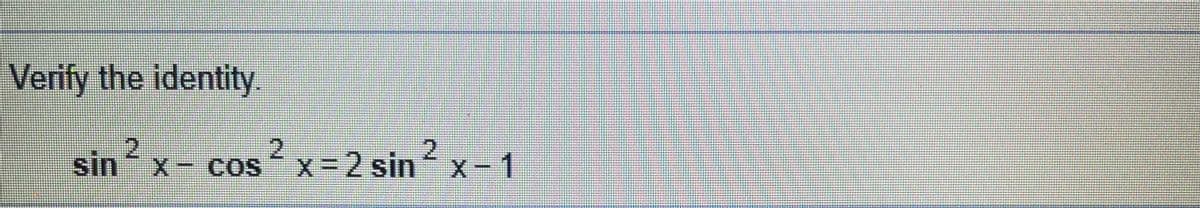 Verify the identity.
2.
2.
2.
sin x- cos x= 2 sin x-1
