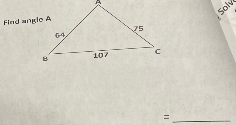 Find angle A
B
64
107
75
C
||
Solv