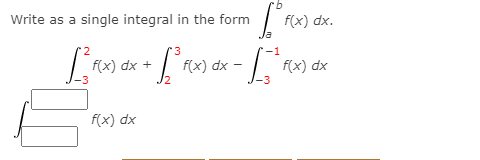 Write as a single integral in the form
f(x) dx.
'3
-1
f(x) dx +
dx
dx
-
-3
f(x) dx
