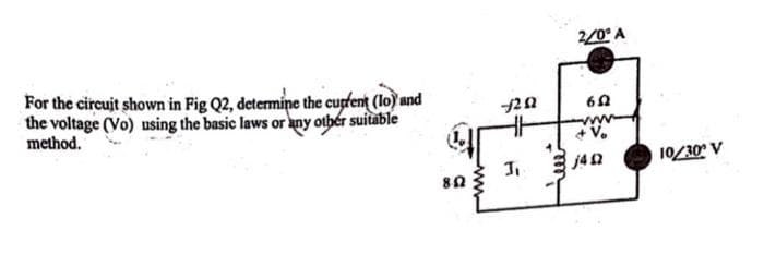 For the circuit shown in Fig Q2, determine the cupfent (lo) and
the voltage (Vo) using the basic laws or any other suitable
method.
-202
J₁
2/0° A
6Ω
www
+ Vo
j42
10/30° V