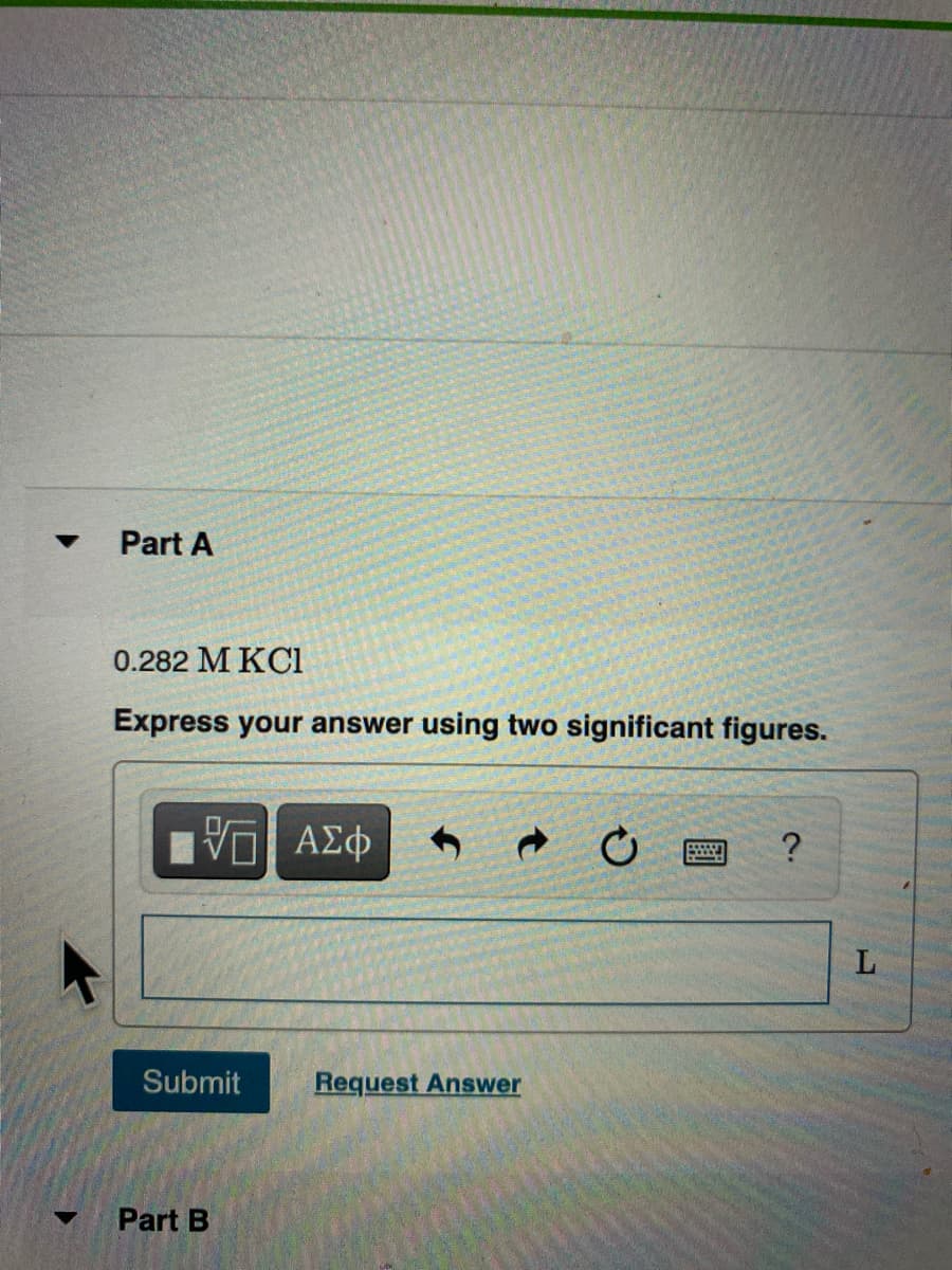 Part A
0.282 M KCI
Express your answer using two significant figures.
Submit
Request Answer
Part B
