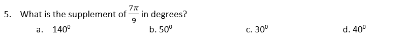 5. What is the supplement of
in degrees?
9
а.
140°
b. 50°
С. 300
d. 40°
