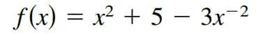 f(x) = -2
x² + 5 – 3x
