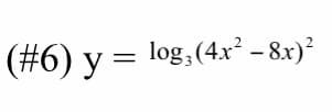 y =
log,(4x - 8x)
