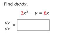 Find dy/dx.
3x2 - y = 8x
dy
dx
