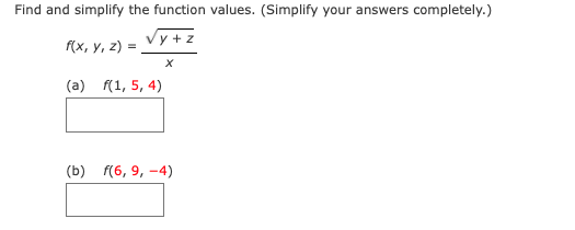 Find and simplify the function values. (Simplify your answers completely.)
y + z
fх, у, 2) %3D
(a) f(1, 5, 4)
(b) f(6, 9, -4)
