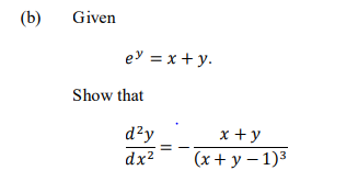 (b)
Given
ey = x +y.
Show that
d²y
x +y
(x + y – 1)3
dx?
