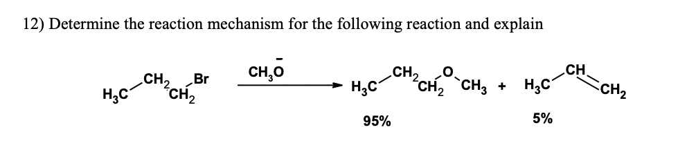 12) Determine the reaction mechanism for the following reaction and explain
CH₂
Br
CH₂
CH
H₂C
H₂C
‘CH, `CH, + HỌC
5%
CH₂
CH₂O
95%
CH₂
