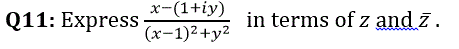 х-(1+iy)
Q11: Express
in terms of z and ī.
(х-1)2+у2
