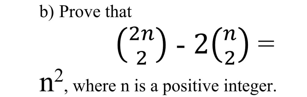 b) Prove that
2n
n²,
where n is a positive integer.
