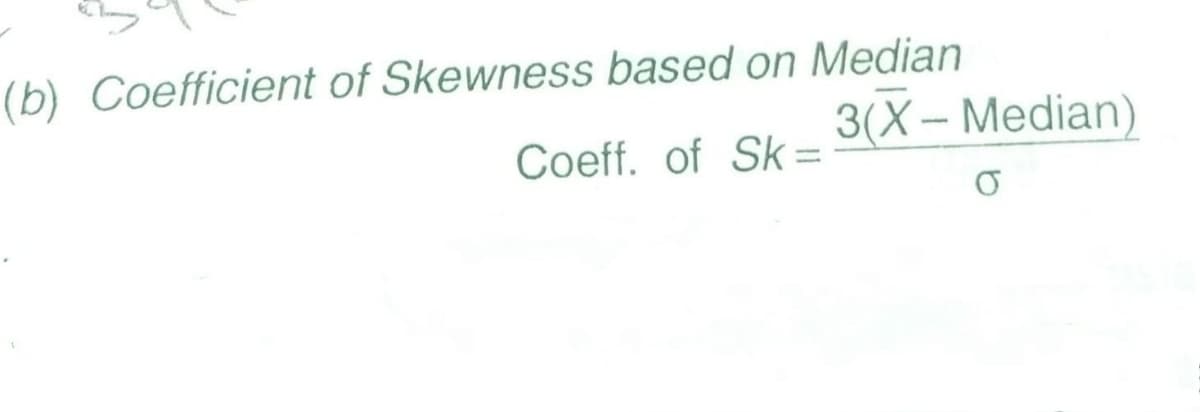 (b) Coefficient of Skewness based on Median
3(X– Median)
Coeff. of Sk =
