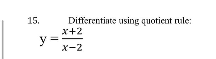 15.
Differentiate using quotient rule:
x+2
y =
х-2
