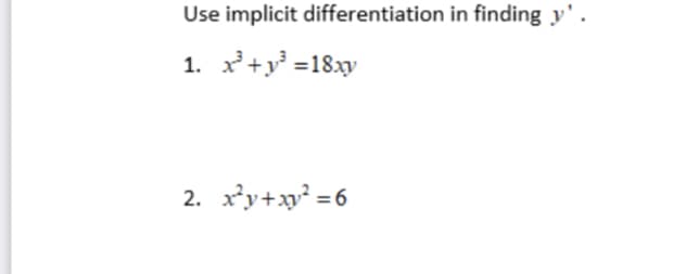 Use implicit differentiation in finding y'.
1. x²³+y³ =18xy
2. x²y+x²=6