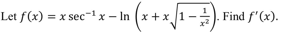 Let f (x) = x sec-1 x – In (x + x |1
1
Find f' (x).
x2
