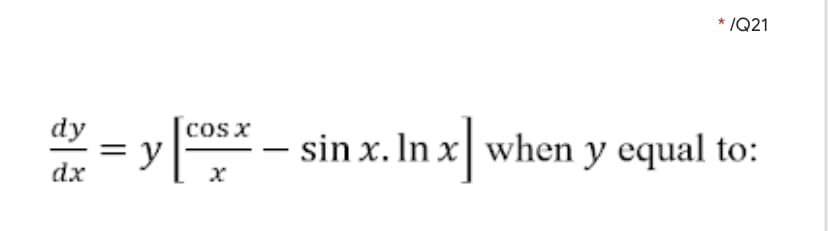 * /Q21
dy
= y }
cos x
sin x. In x| when y equal to:
dx
