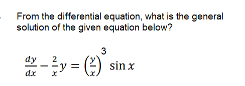 From the differential equation, what is the general
solution of the given equation below?
3
dy
2
y =
(2) sin x
-
dx
