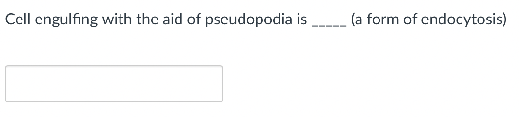 Cell engulfing with the aid of pseudopodia is
(a form of endocytosis)
