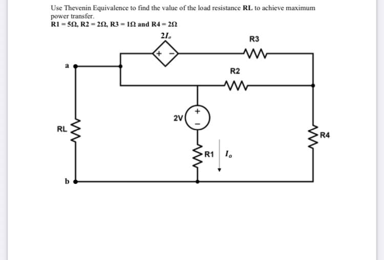 Use Thevenin Equivalence to find the value of the load resistance RL to achieve maximum
power transfer.
R1 = 50, R2 = 2N, R3 = 1N and R4 = 22
21.
R3
R2
2V
RL
R4
R1 1.
b
