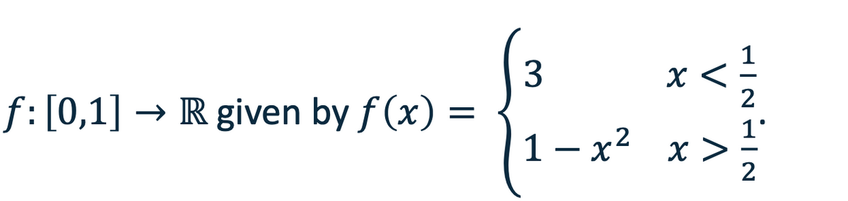 3
X <
2
f: [0,1] → R given by f (x) =
1 - x2 x >
