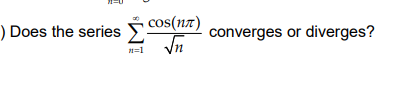 ) Does the series CoS(1n17)
converges or diverges?
In
n=1
