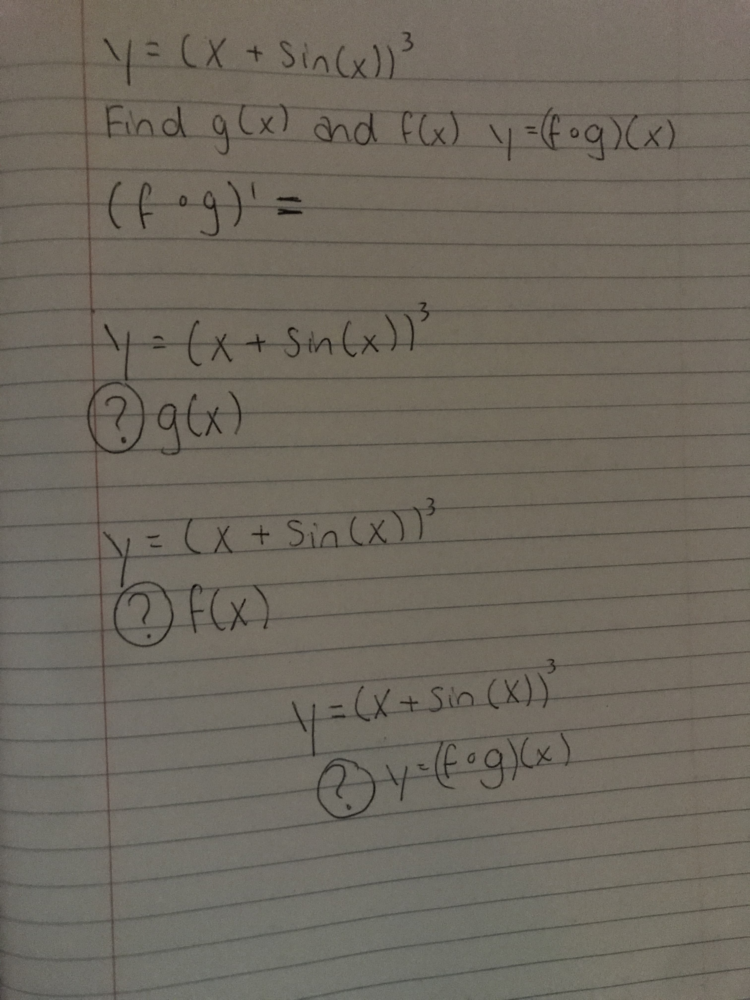 Y= (X+SinCe)?
Find a(x) and fG) y=foq> (x)
3.
(fog)'=
%3D
X+Sin(x)
gcx)
at
y '
( x))
X+ Sin (x.
%3D
f(x)
F(Xx)
:(x+Sin (X)
