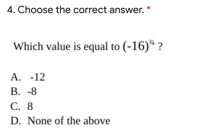 4. Choose the correct answer.
Which value is equal to (-16)* ?
А. -12
В. -8
С. 8
D. None of the above
