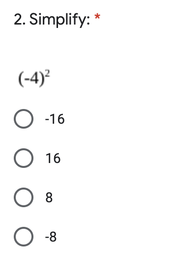 2. Simplify: *
(-4)²
-16
О 16
8.
O -8
