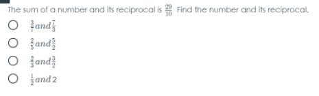 The sum of a number and its reciprocal is Find the number and its reciprocal.
O and
fand
jand
O ļand2
