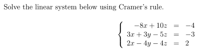 Solve the linear system below using Cramer's rule.
-8x + 10z
-4
Зх + Зу — 52
2х — 4у — 42
-3
-
-
