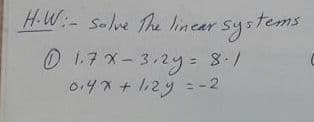 H.W:- Selve The linear Systems
017ペー3,2y= 83-/
0.4x + 112y = -2
8./
ニ-2
