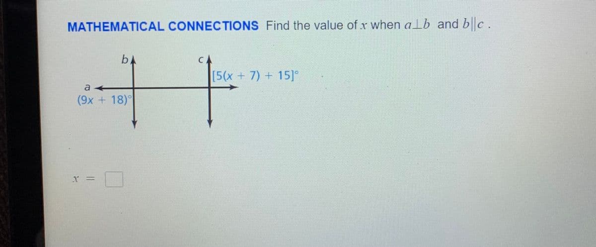 MATHEMATICAL CONNECTIONS Find the value of x when alb and bc.
CA
[5(x + 7) + 15]
a
(9x + 18)
